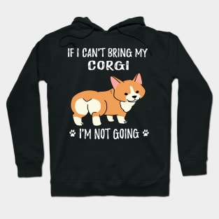 If I Can't Bring My Corgi I'm Not Going (95) Hoodie